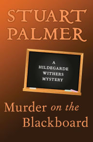 Murder on the Blackboard (Hildegarde Withers Series #3) Stuart Palmer Author