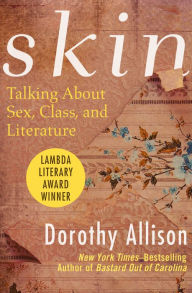 Skin: Talking About Sex, Class, and Literature - Dorothy Allison