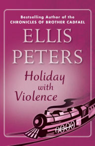 Holiday with Violence Ellis Peters Author
