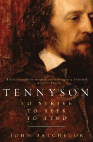 Tennyson: To Strive, to Seek, to Find - John Batchelor