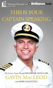 This Is Your Captain Speaking: My Fantastic Voyage Through Hollywood, Faith & Life - Gavin Macleod