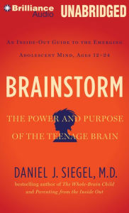 Brainstorm: The Power and Purpose of the Teenage Brain - Daniel J. Siegel M.D.