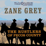 The Rustlers of Pecos County Zane Grey Author