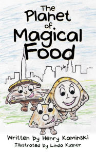 The Planet of Magical Food Henry Kaminski Author