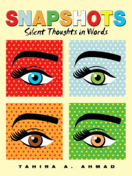 Snapshots: Silent Thoughts in Words Tahira A. Ahmad Author