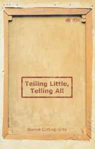 Telling Little, Telling All Joanne Cutting-Gray Author