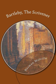 Bartleby, The Scrivener Herman Melville Author