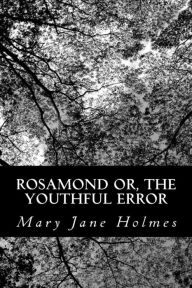 Rosamond or, The Youthful Error Mary Jane Holmes Author