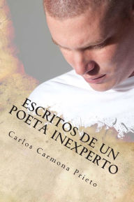 Escritos de un poeta inexperto: para lectores inexpertos - Carlos Eduardo Carmona Prieto