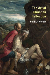 The Art of Christian Reflection Heidi J. Hornik Author