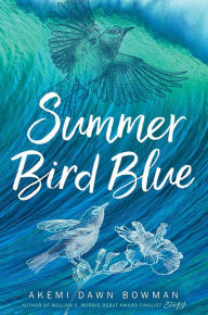 Summer Bird Blue Akemi Dawn Bowman Author