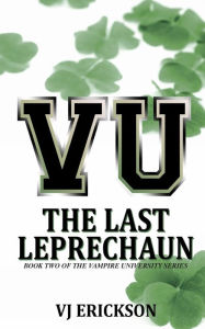 VU The Last Leprechaun - Book Two of the Vampire University Series VJ Erickson Author