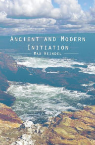 Ancient and Modern Initiation Max Heindel Author