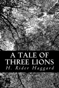 A Tale of Three Lions H. Rider Haggard Author