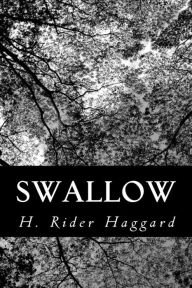 Swallow: A Tale of the Great Trek H. Rider Haggard Author