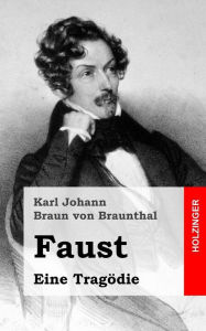 Faust: Eine TragÃ¶die Karl Johann Braun von Braunthal Author