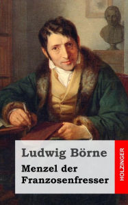 Menzel der Franzosenfresser Ludwig Börne Author