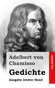 Gedichte: Ausgabe letzter Hand Adelbert von Chamisso Author