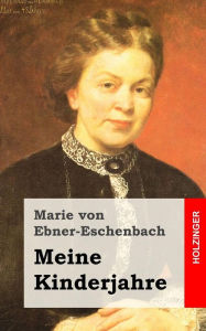 Meine Kinderjahre Marie von Ebner-Eschenbach Author