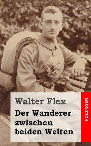 Der Wanderer zwischen beiden Welten Walter Flex Author