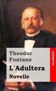 L'Adultera: Novelle Theodor Fontane Author