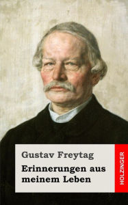 Erinnerungen aus meinem Leben Gustav Freytag Author