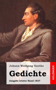 Gedichte: Ausgabe letzter Hand 1827 Johann Wolfgang Goethe Author