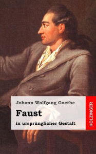Faust: [In Ursprunglicher Gestalt] - Johann Wolfgang Goethe