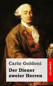 Der Diener zweier Herren: (Il servitore di due padroni) Carlo Goldoni Author