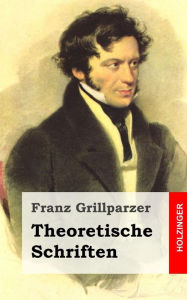 Theoretische Schriften Franz Grillparzer Author