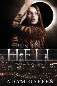 Run Like Hell (The Cassidy Chronicles) Adam Gaffen Author
