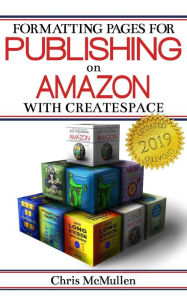 Formatting Pages for Publishing on Amazon with CreateSpace Chris McMullen Author