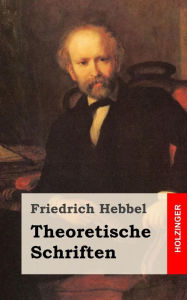 Theoretische Schriften Friedrich Hebbel Author