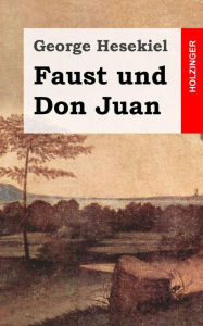 Faust und Don Juan George Hesekiel Author