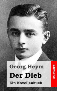 Der Dieb: Ein Novellenbuch Georg Heym Author