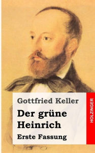 Der grüne Heinrich: Erste Fassung Gottfried Keller Author