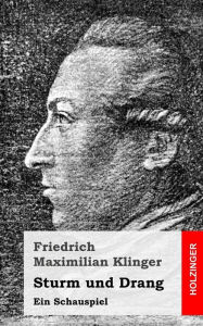 Sturm und Drang: Ein Schauspiel Friedrich Maximilian Klinger Author