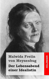 Der Lebensabend einer Idealistin: Nachtrag zu den Memoiren einer Idealistin Malwida Freiin Von Meysenbug Author