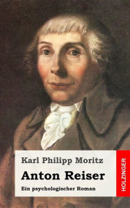 Anton Reiser: Ein psychologischer Roman Karl Philipp Moritz Author