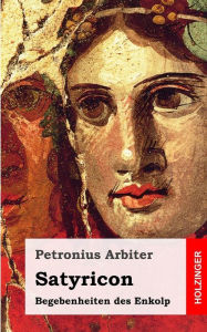 Satyricon: Begebenheiten des Enkolp Petronius Arbiter Author