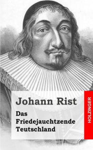 Das Friedejauchtzende Teutschland Johann Rist Author