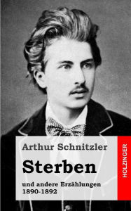Sterben: und andere Erzählungen 1890-1892 Arthur Schnitzler Author