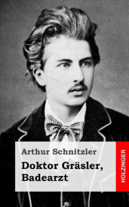 Doktor GrÃ¤sler, Badearzt Arthur Schnitzler Author