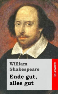 Ende gut, alles gut William Shakespeare Author