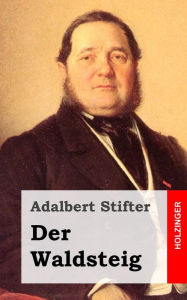 Der Waldsteig Adalbert Stifter Author