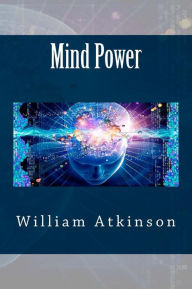 Mind Power - William Walker Atkinson