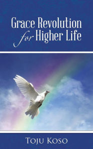 Grace Revolution for Higher Life Toju Koso Author