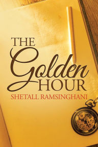 THE GOLDEN HOUR Shetall Ramsinghani Author