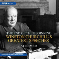 The End of the Beginning: Winston Churchill S Greatest Speeches, Volume 2 - Winston Churchill