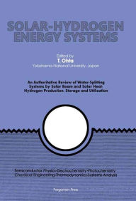 Solar-Hydrogen Energy Systems: An Authoritative Review of Water-Splitting Systems by Solar Beam and Solar Heat: Hydrogen Production, Storage and Utili